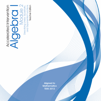 Accelerated Intervention, Algebra I Module 2: Describing Linear, Quadratic, and Exponential Functions,Teacher Edition [407-1831]