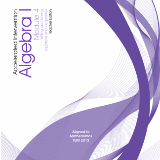 Accelerated Intervention, Algebra I Module 4: Writing and Solving Equations and Inequalities, Teacher Edition