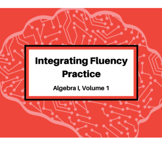 Integrating Fluency Practice: Algebra I, Volume 1