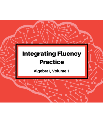 Integrating Fluency Practice: Algebra I, Volume 1