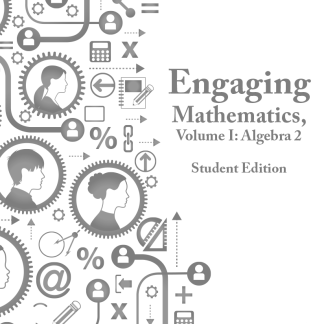 Engaging Mathematics, Volume I: Algebra 2 Student Edition