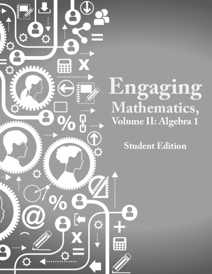 Engaging Mathematics, Volume II: Algebra I Student Edition