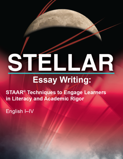 STELLAR Essay Writing: STAAR Techniques to Engage Learners in Literacy and Academic Rigor, English I–IV